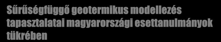 Sűrűségüggő geotermikus modellezés tapasztalatai magyarországi esettanulmányok