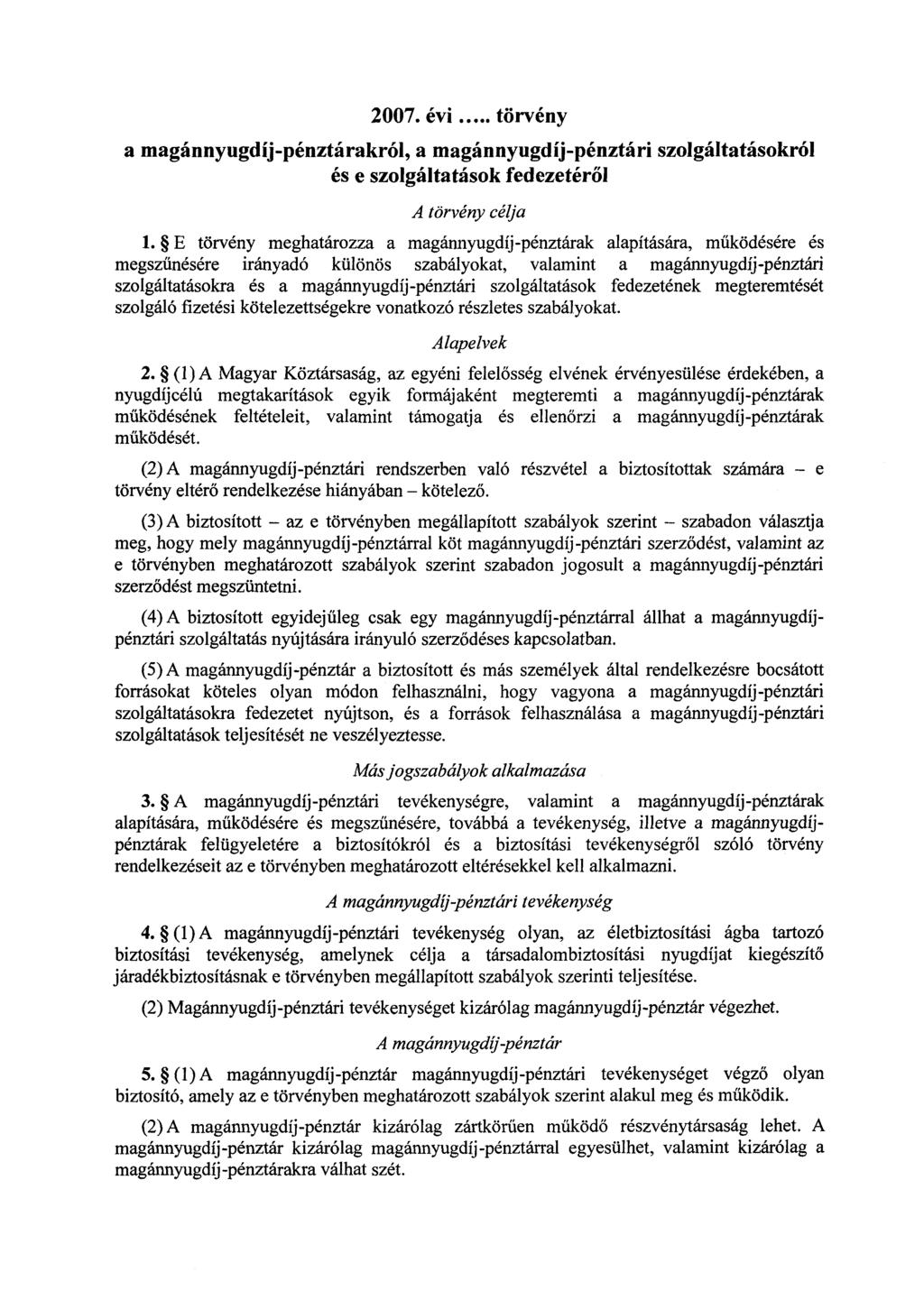 2007. évi törvény a magánnyugdíj-pénztárakról, a magánnyugdíj-pénztári szolgáltatásokró l és e szolgáltatások fedezetér ől A törvény célja 1.