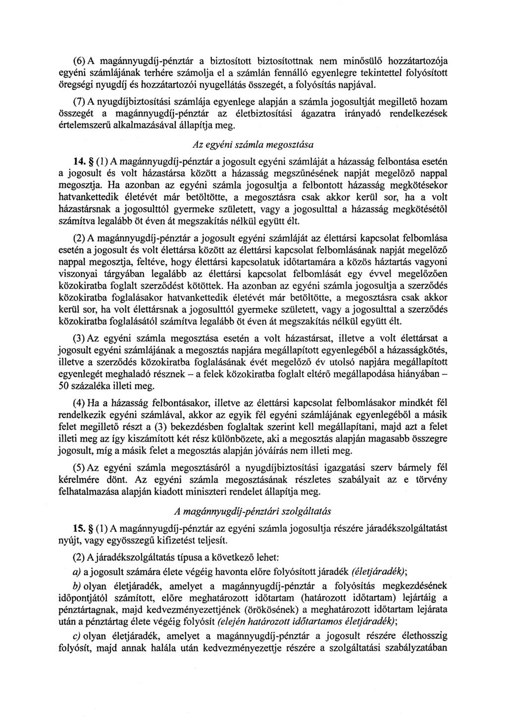 (6) A magánnyugdíj-pénztár a biztosított biztosítottnak nem min ősülő hozzátartozója egyéni számlájának terhére számolja el a számlán fennálló egyenlegre tekintettel folyósított öregségi nyugdíj és