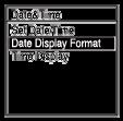 A dátumkijelzés formátumának kiválasztása (Date Display Format) A dátum megjelenítésének a formátumát megválaszthatja kívánságának megfelelően.