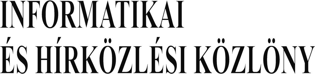 V. ÉVFOLYAM 2. SZÁM 2006. FEBRUÁR 15. AZ INFORMATIKAI ÉS HÍRKÖZLÉSI MINISZTÉRIUM HIVATALOS LAPJA TARTALOM ÁRA: 1863 FORINT Ol dal I. RÉSZ SZEMÉLYI HÍR 11/2006. (II. 3.) ME h.