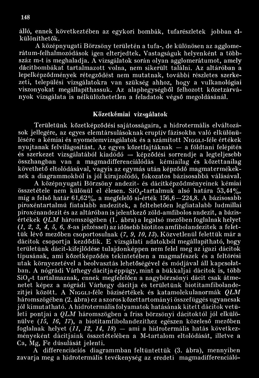 Az altáróban a lepelképződmények rétegződést nem m utatnak, további részletes szerkezeti, települési vizsgálatokra van szükség ahhoz, hogy a vulkanológiai viszonyokat megállapíthassuk.