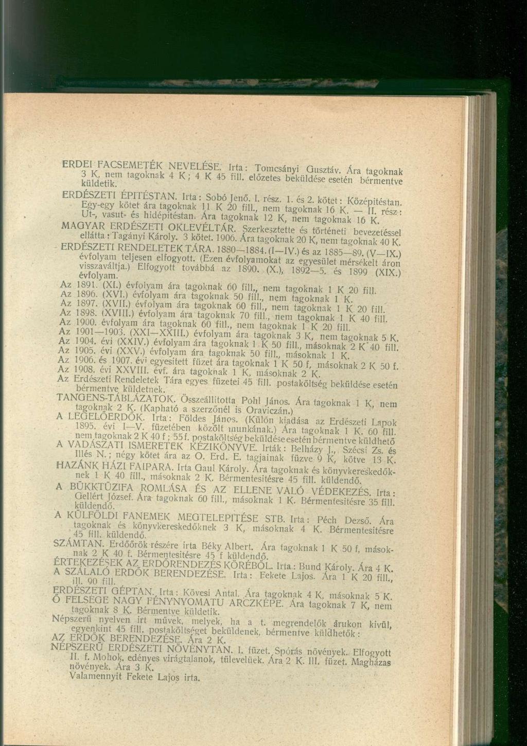 ERDEI FACSEMETÉK NEVELÉSE. Irta: Tomcsányi Gusztáv. Ara tagoknak 3 K, nem tagoknak 4 K; 4 K 45 fill. előzetes beküldése esetén bérmentve küldetik. ERDÉSZETI ÉPITÉSTAN. Irta: Sobójenő. I. rész. Lés 2.