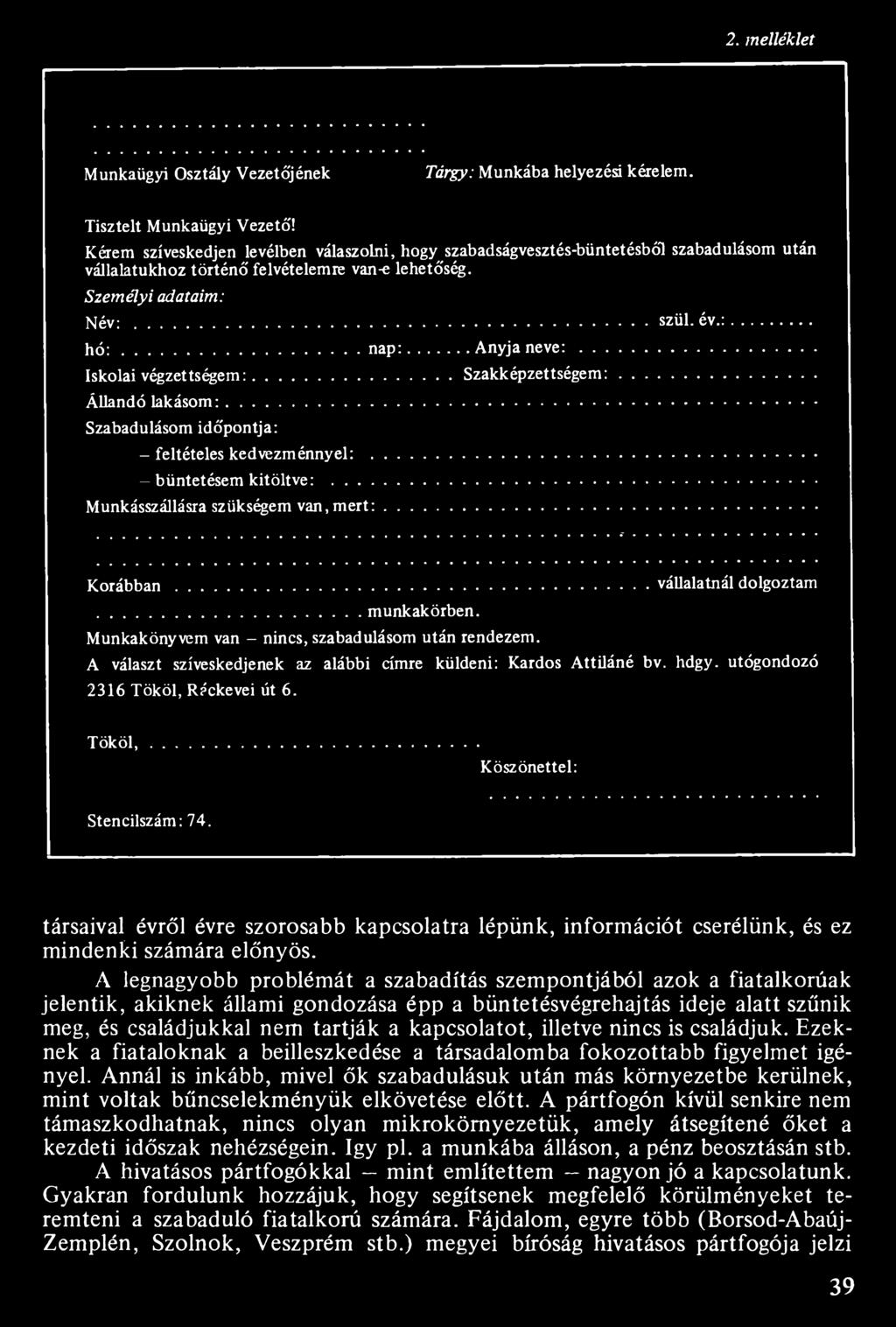 A választ szíveskedjenek az alábbi címre küldeni: Kardos Attiláné bv. hdgy. utógondozó 2316 Tököl, Ráckevei út 6. T ö k ö l,... Köszönettel: Stencilszám: 74.