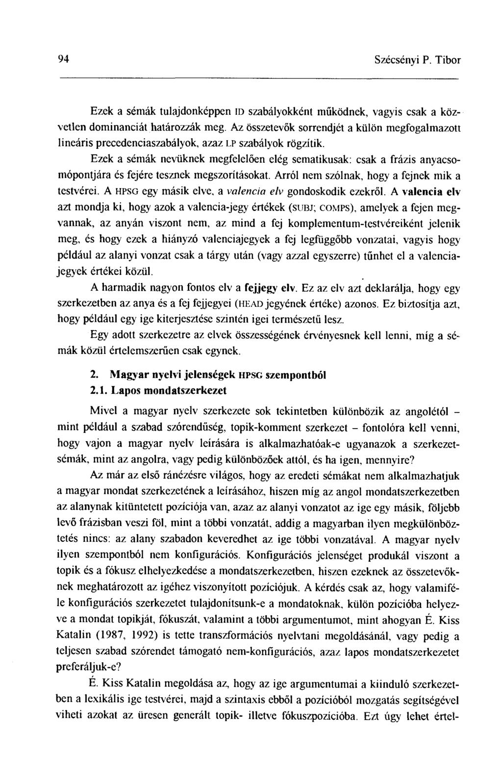 94 Szécsényi P. Tibor Ezek a sémák tulajdonképpen id szabályokként működnek, vagyis csak a közvetlen dominanciát határozzák meg.