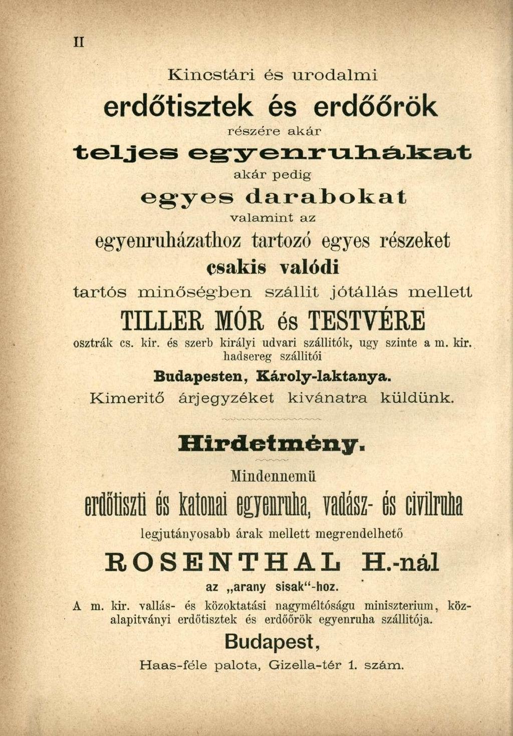 Kincstári és urodalmi erdőtisztek és erdőőrök részére akár teljes e g - y e n r n l i é i k a t akár pedig egyes darabokat valamint az egyenruházatlioz tartozó e g y e s részeket csakis valódi tartós