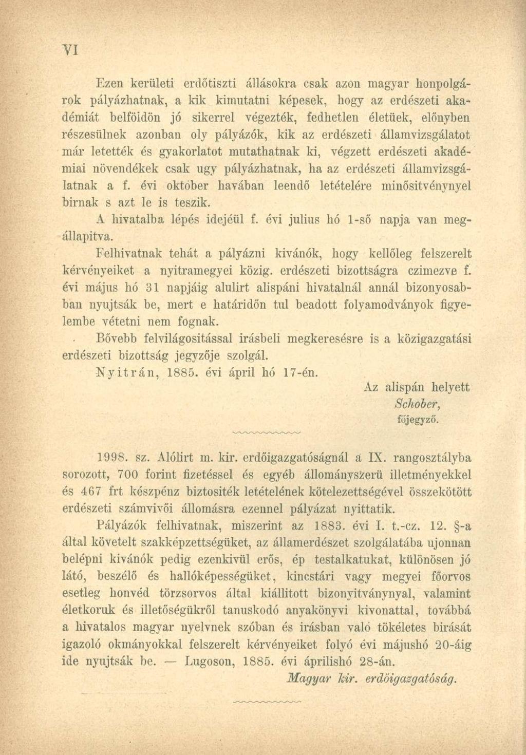 Ezen kerületi erdőtiszti állásokra csak azon magyar honpolgárok pályázhatnak, a kik kimutatni képesek, hogy az erdészeti akadémiát belföldön jó sikerrel végezték, fedhetlen életűek, előnyben