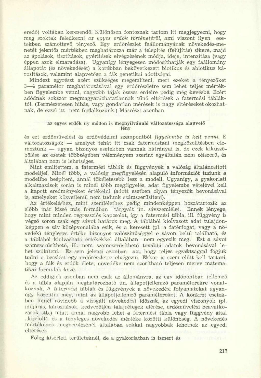 eredő) voltában keresendő. Különösen fontosnak tartom itt megjegyezni, hogy meg szoktak feledkezni az egyes erdők történetéről, ami viszont ilyen esetekben számottevő tényező.