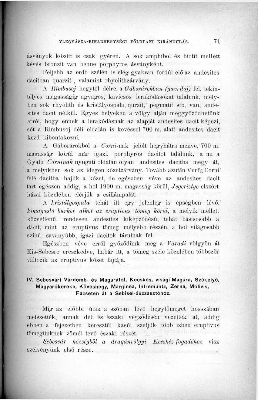 ásványok között is csak gyéren. A sok amphibol és biotit mellett kévés bronzit van benne porphyros ásványként.