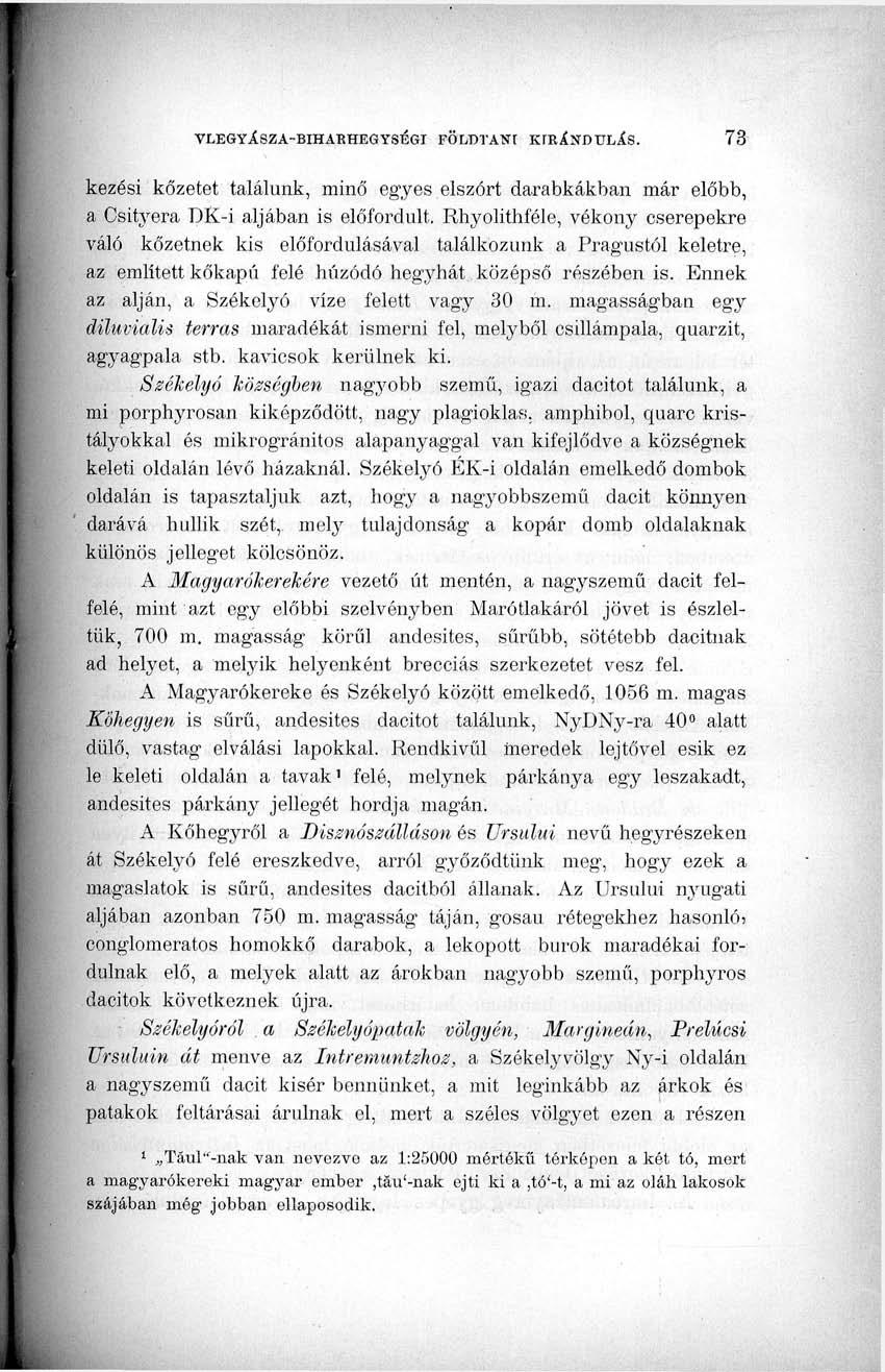 kezesi kőzetet találunk, minő egyes elszórt darabkákban már előbb, a Csityera DK-i aljában is előfordult.