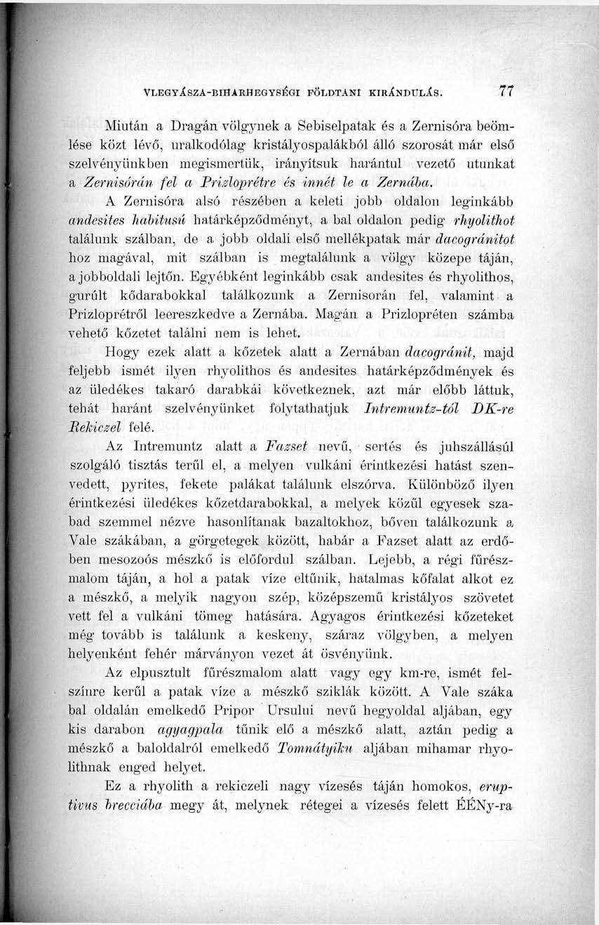 Miután a Drágán völgynek a Sebiselpatak és a Zernisőra beömlése közt lévő, uralkodólag kristályospalákbői álló szorosát már első szelvényünkben megismertük, irányítsuk harántul vezető utunkat a
