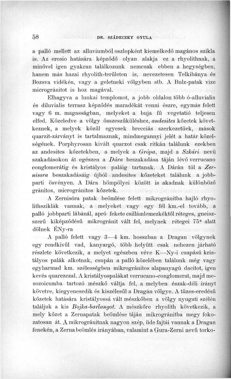a palló mellett az alluviumból oszlopként kiemelkedő magános szikla is.