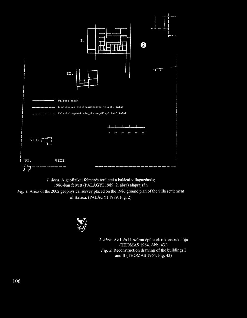 fp- VIII 1. ábra. A geofizikai felmérés területei a balácai villagazdaság 1986-ban felvett (PALÁGYI 1989. 2. ábra) alaprajzán Fig. 1. Areas of the 2002 geophysical survey placed on the 1986 ground plan of the villa settlement of Baláca.