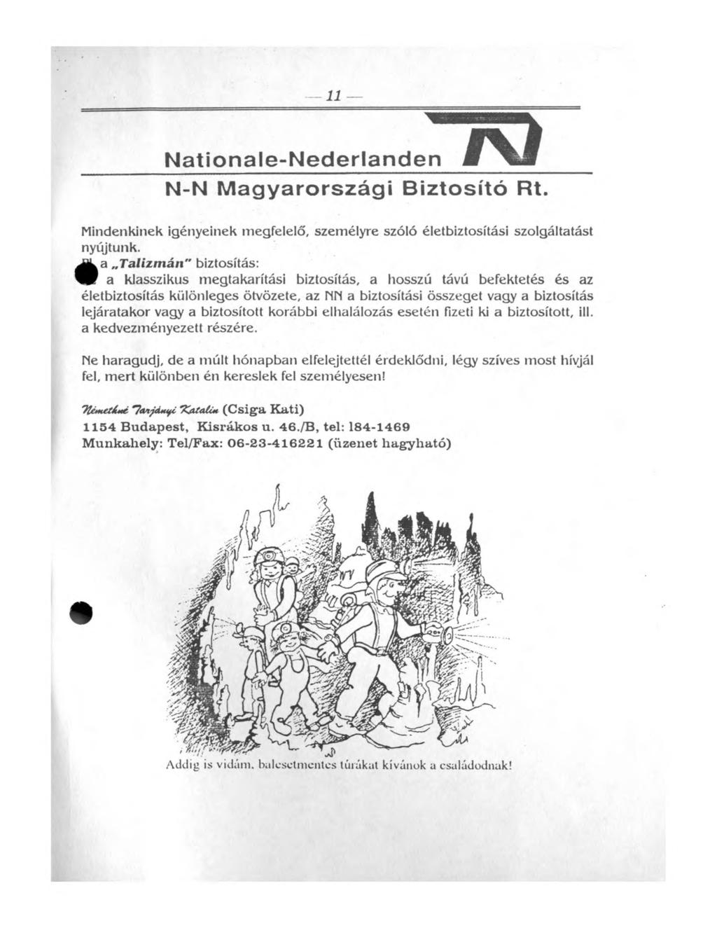 11 N ationale-n ederlanden N-N M agyarországi Biztosító Rt. Mindenkinek igényeinek megfelelő, személyre szóló életbiztosítási szolgáltatást nyújtunk.