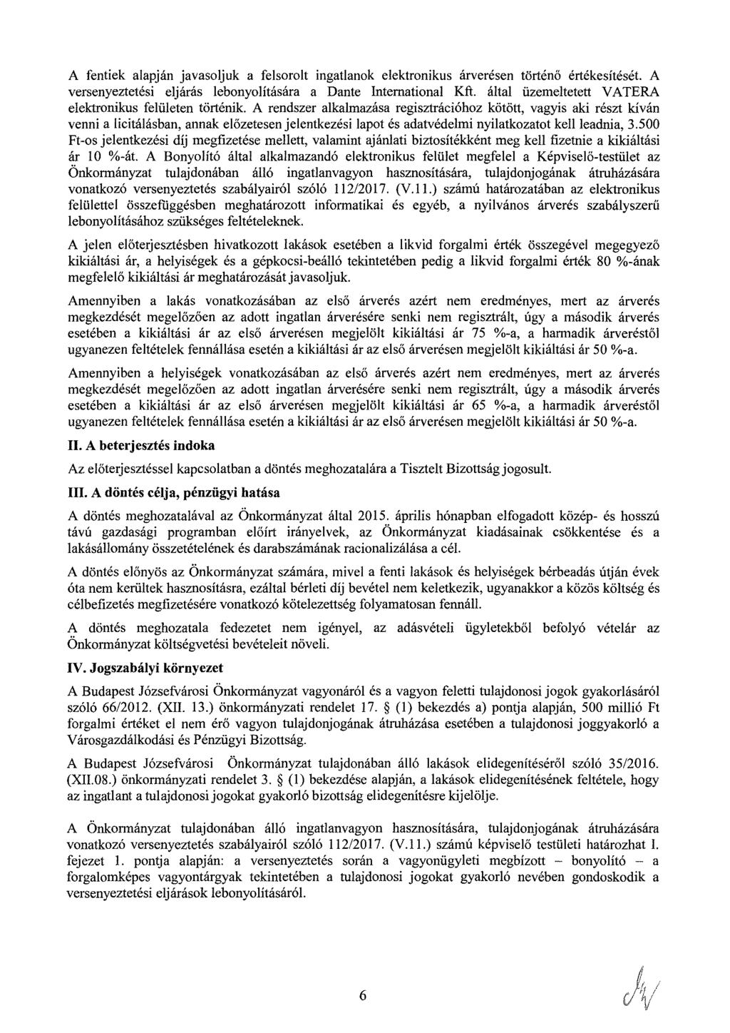 A fentiek alapján javasoljuk a felsorolt ingatlanok elektronikus árverésen történő értékesítését. A versenyeztetési eljárás lebonyolítására a Dante International Kft.
