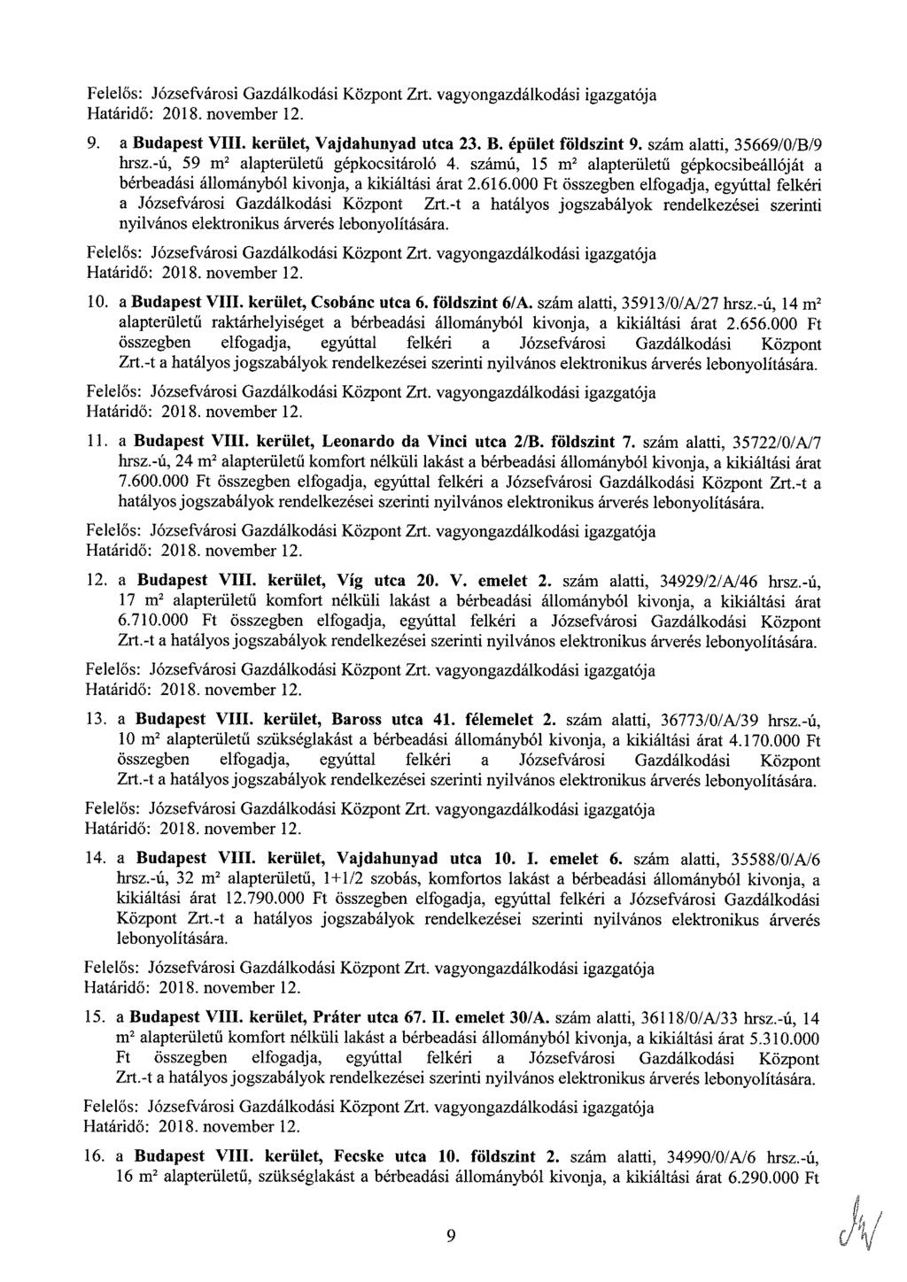 Felelős: Józsefvárosi Gazdálkodási Központ Zrt. vagyongazdálkodási igazgatója Határidő: 2018. november 12. 9. a Budapest VIII. kerület, Vajdahunyad utca 23. B. épület földszint 9.