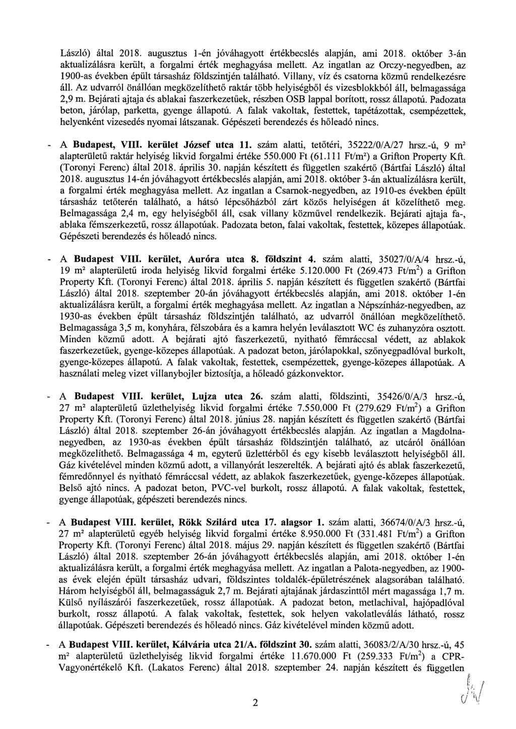 László) által 2018. augusztus 1-én jóváhagyott értékbecslés alapján, ami 2018. október 3-án aktualizálásra került, a forgalmi érték meghagyása mellett.