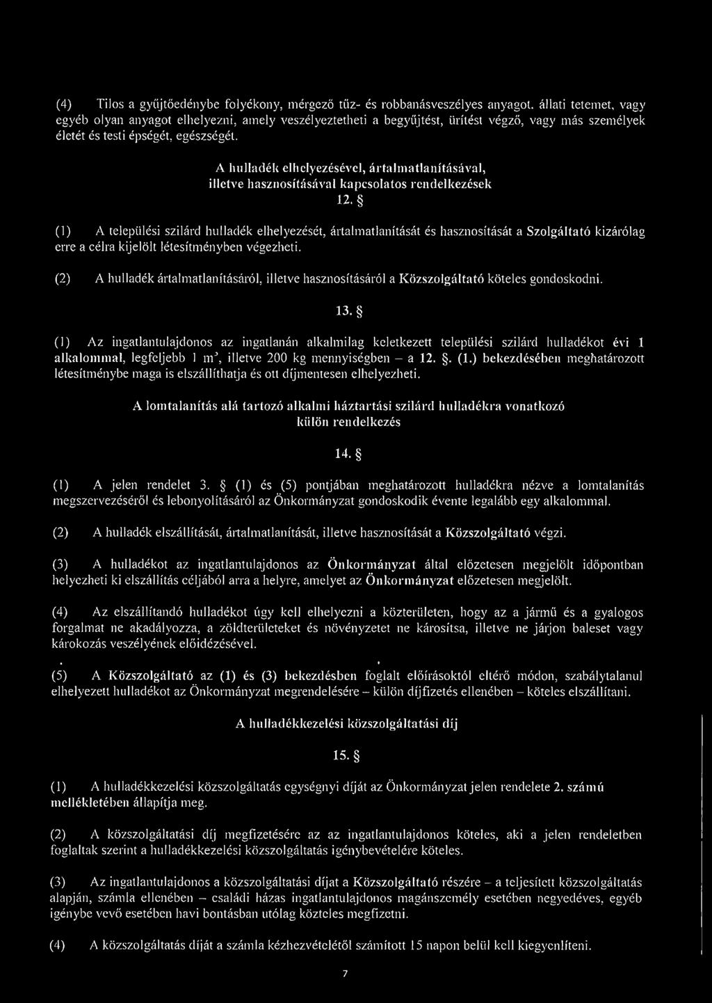 (1) A települési szilárd hulladék elhelyezését, ártalmatlanítását és hasznosítását a Szolgáltató kizárólag erre a célra kijelölt létesítményben végezheti.