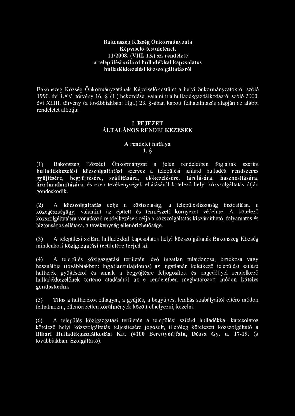 törvény 16.. (1.) bekezdése, valamint a hulladékgazdálkodásról szóló 2000. évi XLIII. törvény (a továbbiakban: Hgt.) 23. -ában kapott felhatalmazás alapján az alábbi rendeletet alkotja: I.