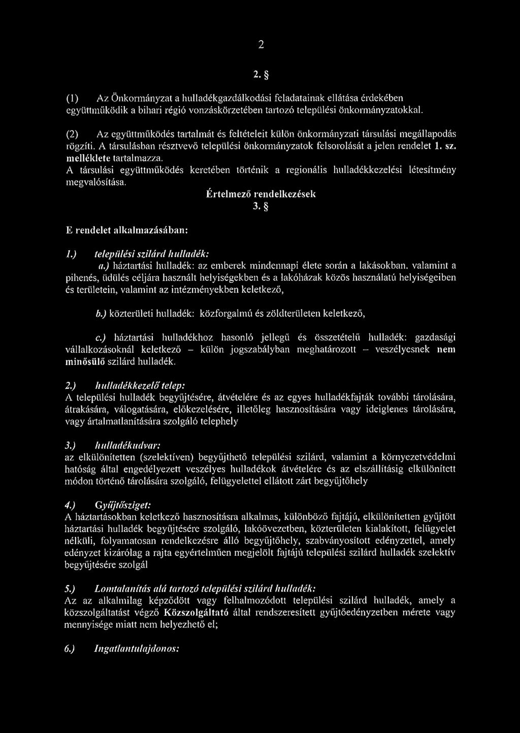 melléklete tartalmazza. A társulási együttműködés keretében történik a regionális hulladékkezelési létesítmény megvalósítása. Értelmező rendelkezések E rendelet alkalmazásában: 3. 1.