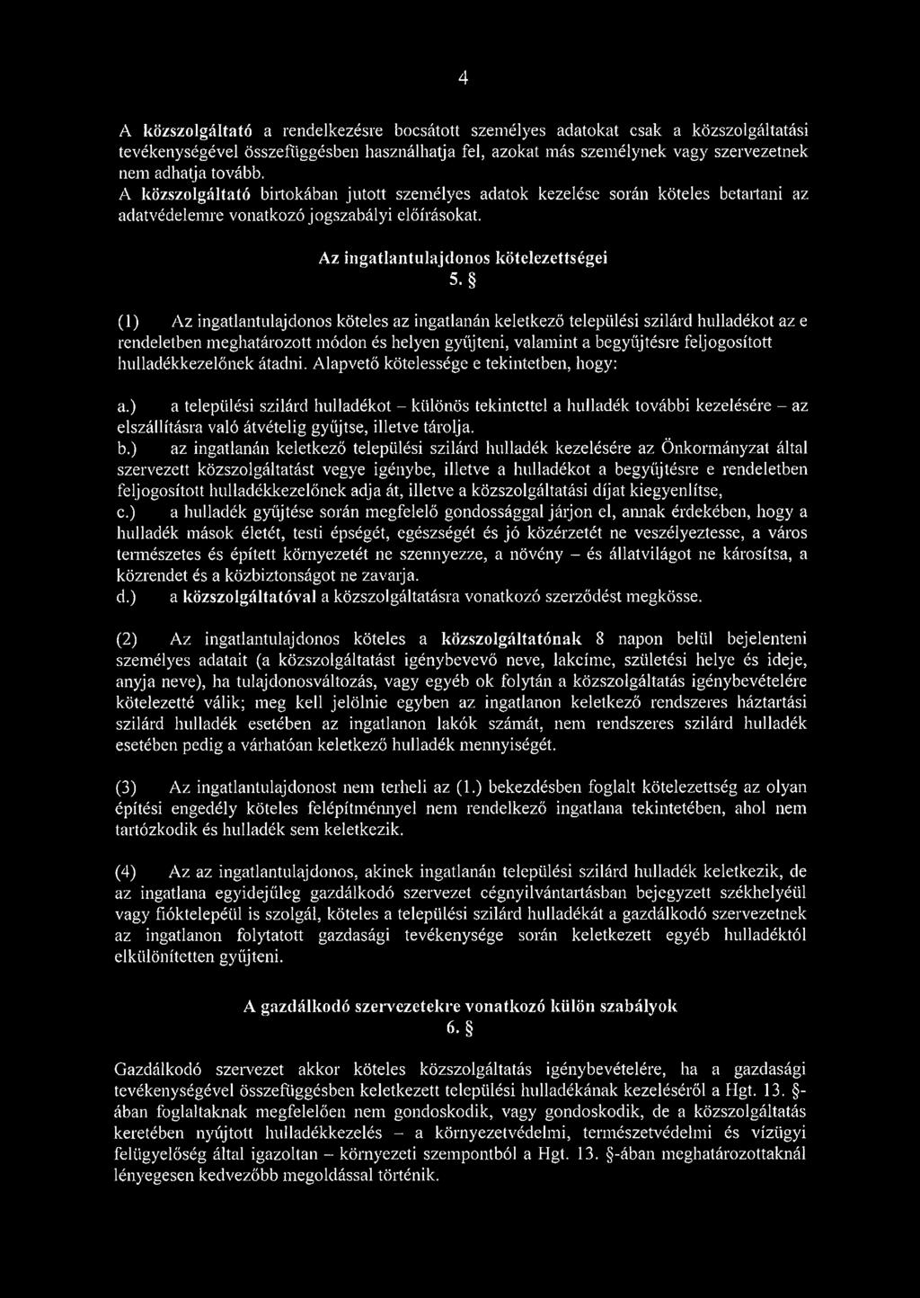 (1) Az ingatlantulajdonos köteles az ingatlanán keletkező települési szilárd hulladékot az e rendeletben meghatározott módon és helyen gyűjteni, valamint a begyűjtésre feljogosított hulladékkezelőnek