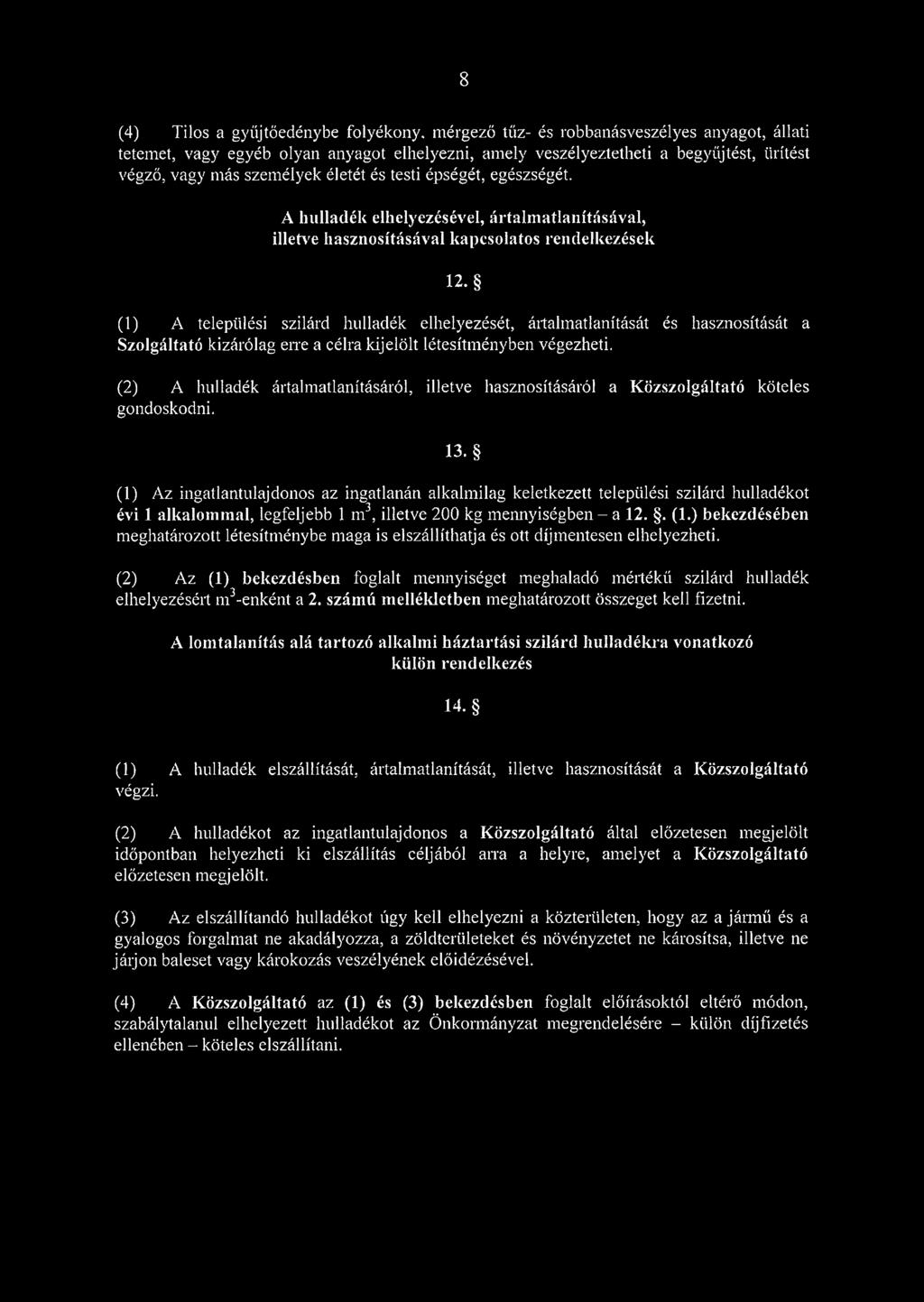 (1) A települési szilárd hulladék elhelyezését, ártalmatlanítását és hasznosítását a Szolgáltató kizárólag erre a célra kijelölt létesítményben végezheti.