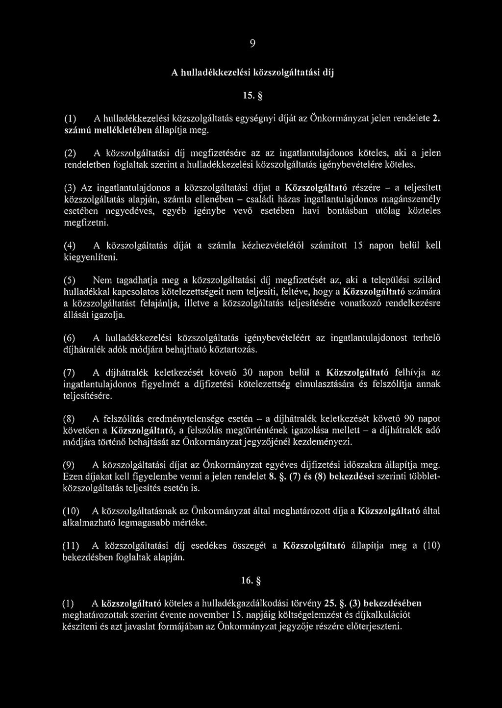 (3) Az ingatlantulajdonos a közszolgáltatási díjat a Közszolgáltató részére - a teljesített közszolgáltatás alapján, számla ellenében - családi házas ingatlantulajdonos magánszemély esetében