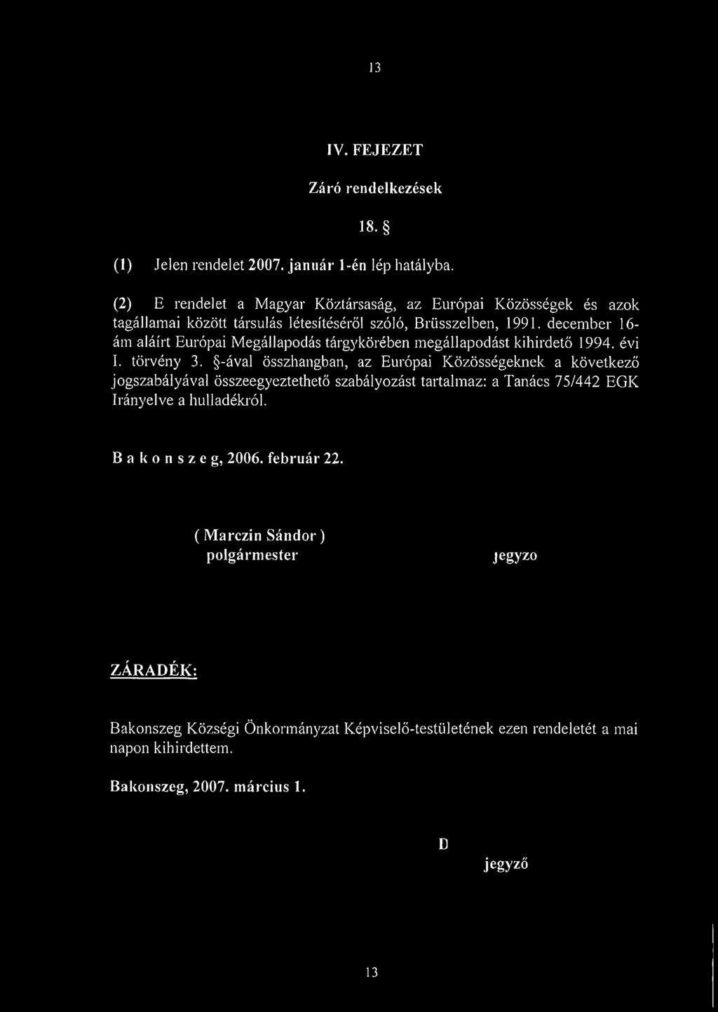 d e c e m b e r 16- á m a lá írt E u ró p a i M e g á lla p o d á s tá rg y k ö ré b e n m e g á lla p o d á s t k ih ird e tő 1 9 9 4. évi I. tö rv é n y 3.