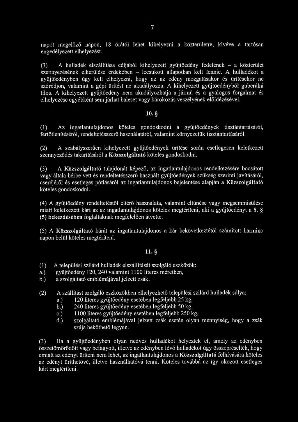 A hulladékot a gyűjtőedényben úgy kell elhelyezni, hogy az az edény mozgatásakor és ürítésekor ne szóródjon, valamint a gépi ürítést ne akadályozza. A kihelyezett gyűjtőedényből guberálni tilos.