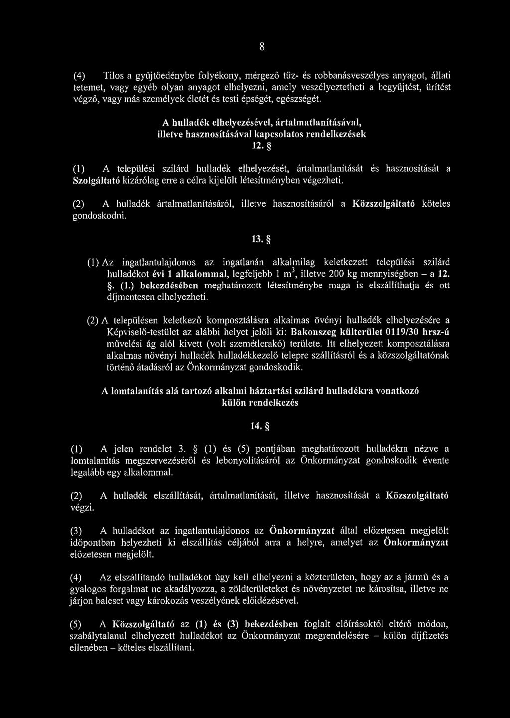 (1) A települési szilárd hulladék elhelyezését, ártalmatlanítását és hasznosítását a Szolgáltató kizárólag erre a célra kijelölt létesítményben végezheti.