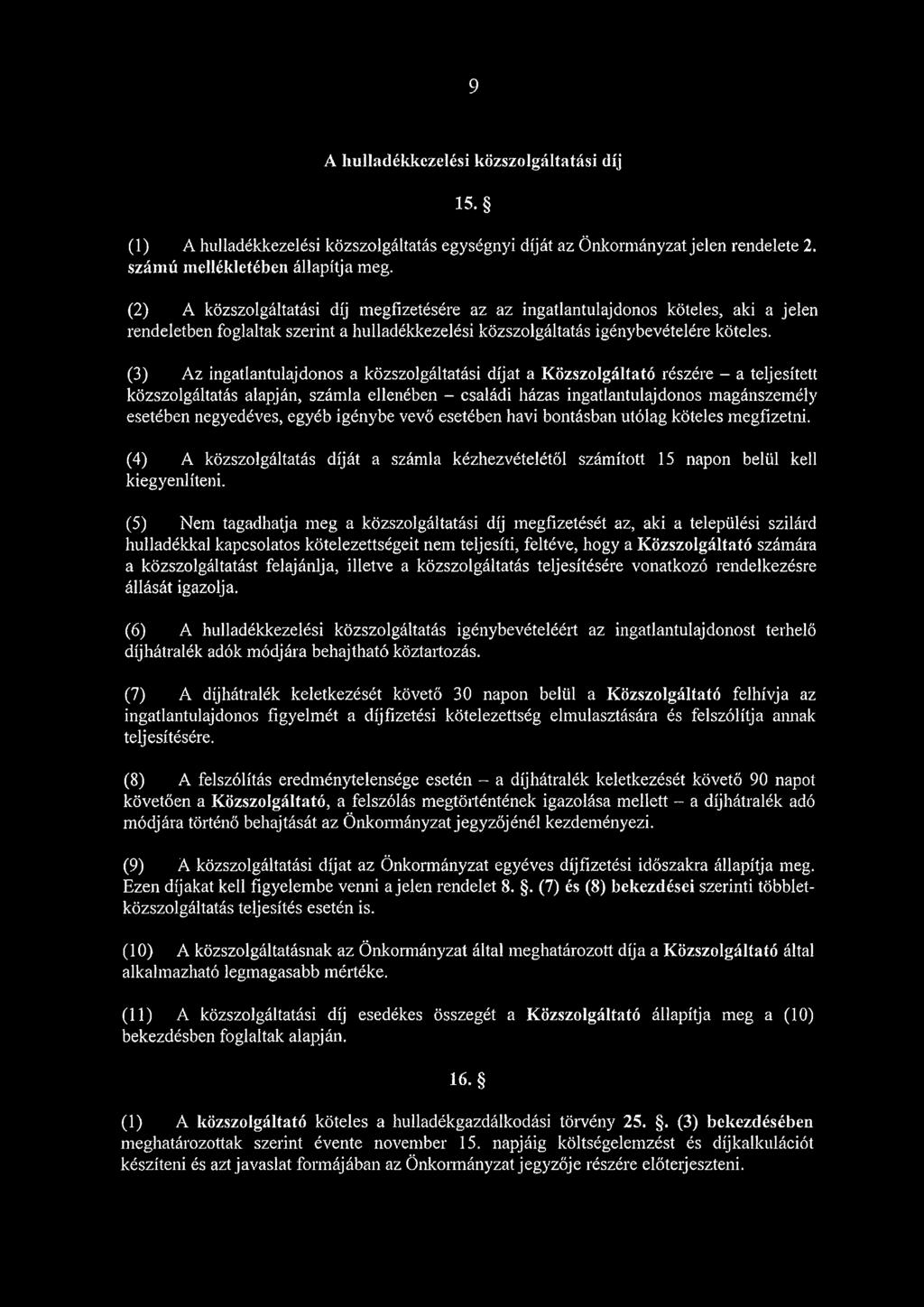 (3) Az ingatlantulajdonos a közszolgáltatási díjat a Közszolgáltató részére - a teljesített közszolgáltatás alapján, számla ellenében - családi házas ingatlantulajdonos magánszemély esetében