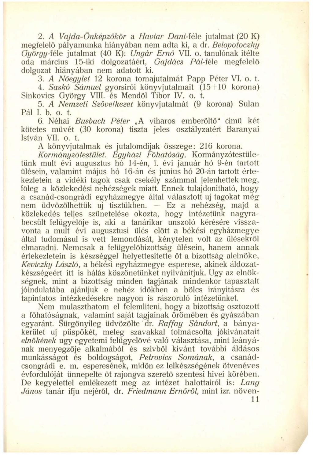 2. A Vajda-Önképzőkör a Hauiar Dani-féle jutalmat (20 K) megfelelő pályamunka hiányában nem adta ki, a dr. Belopotoczky György-iéle jutalmat (40 K): Ungár Ernő VII. o.