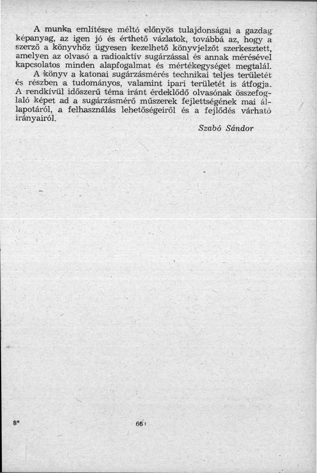 A munka említésre méltó előnyös tulajdonságai a gazdag képanyag, az igen jó és érthető vázlatok, továbbá az, hogy a szerző a könyvhöz ügyesen kezelhető könyvjelzőt szerkesztett, amelyen az olvasó a