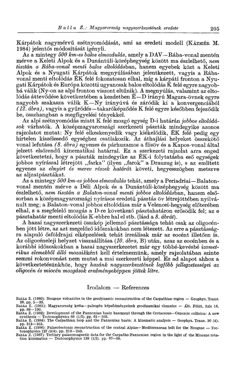 Ballá Z.: Magyarország nagyszerkezetének eredete 205 Kárpátok nagymérvű szétnyomódását, ami az eredeti modell (KÁZMÉR M. 1984) jelentős módosítását igényli.