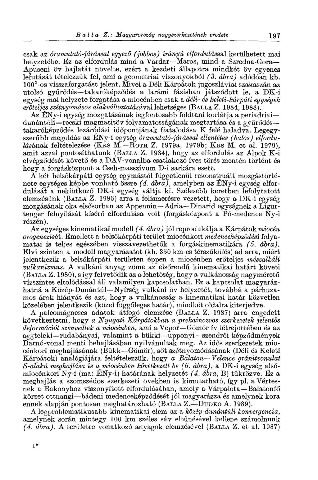 Ballá Z.: Magyarország nagyszerkezetének eredete 197 csak az óramutató-járással egyező (jobbos) irányú elfordulással kerülhetett mai helyzetébe.