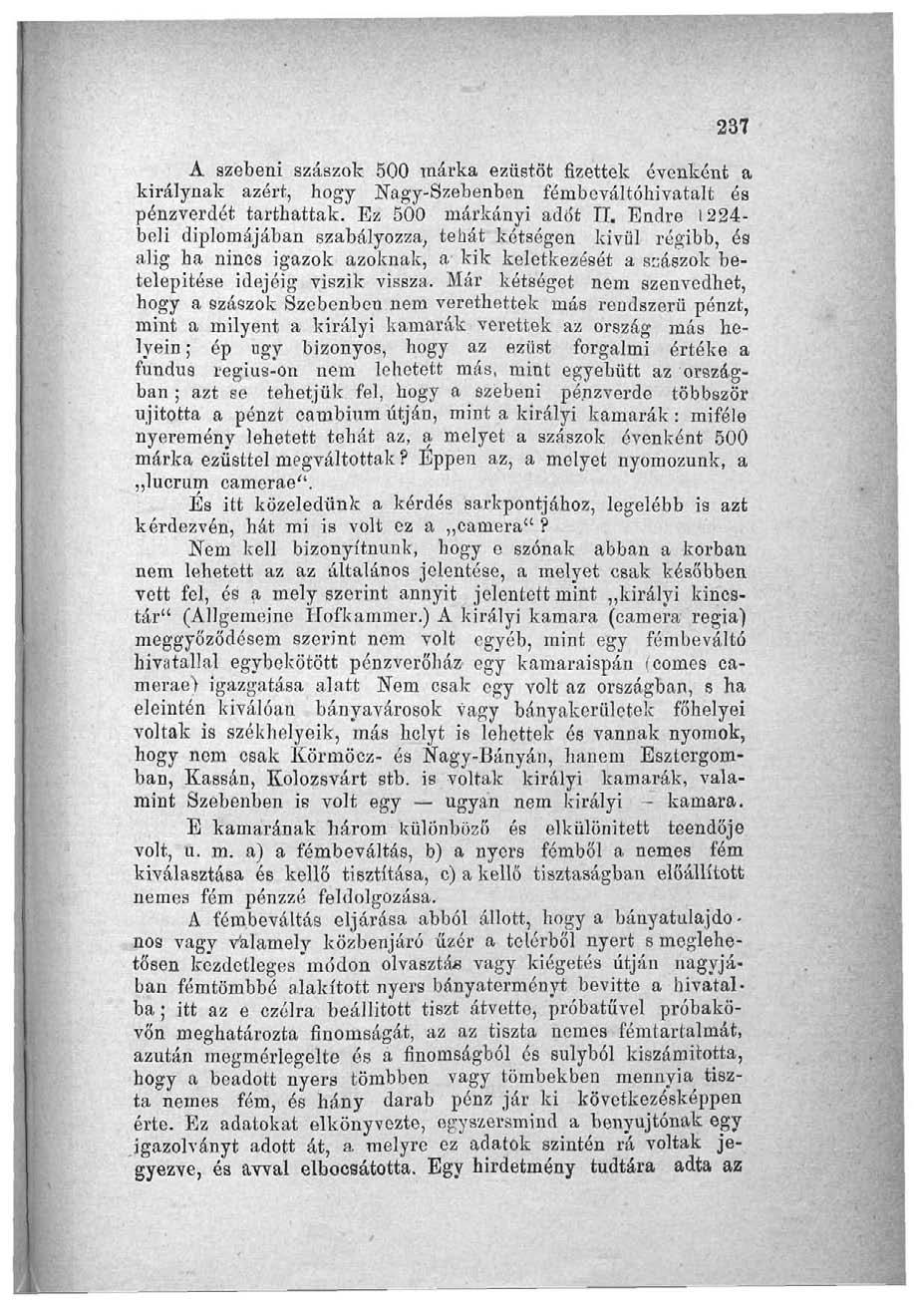 237 A szebeni szászok 500 márka ezüstöt fizettek évenként a királynak azért, hogy Nagy-Szebenben fémbeváltóhivatalt és pénzverdét tarthattak. Ez 500 márkányi adót II.