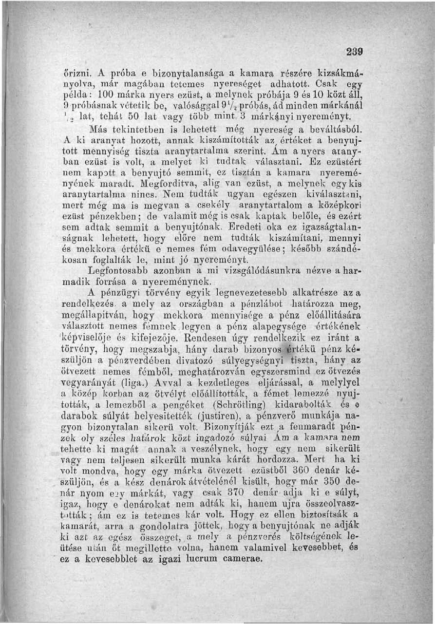 239 őrizni. A próba e bizonytalansága a kamara részére kizsákmányolva, már magában tetemes nyereséget adhatott.