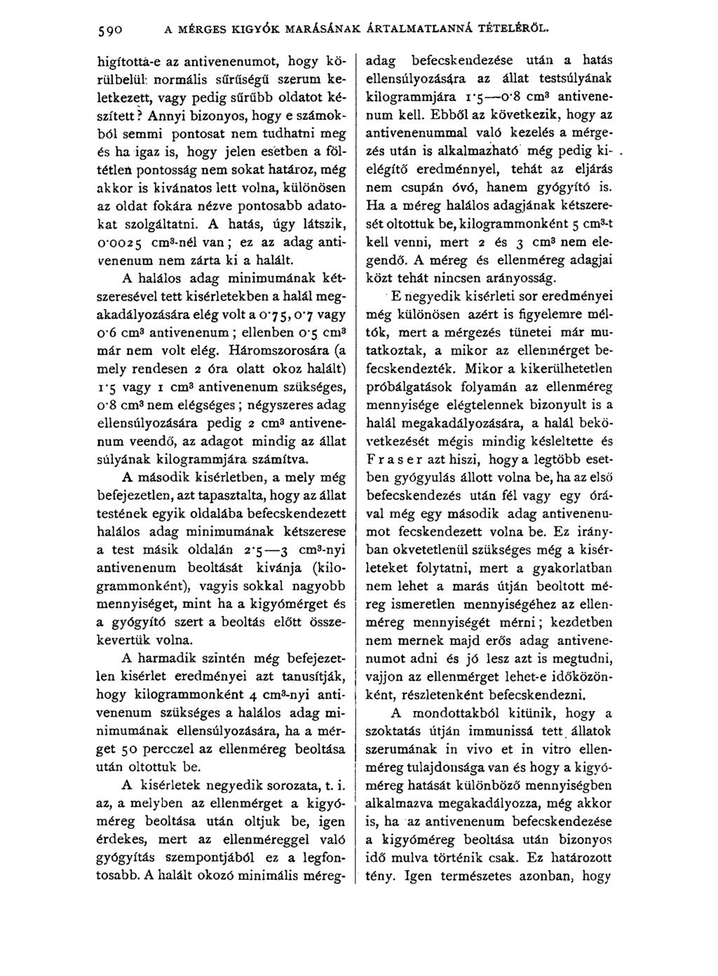 5 9 0 A MÉRGES KÍGYÓK MARÁSÁNAK ÁRTALMATLANNÁ TÉTELÉRŐL. higítottá-e az antivenenumot, hogy körülbelül normális sűrűségű szerűm keletkezett, vagy pedig sűrűbb oldatot készített?