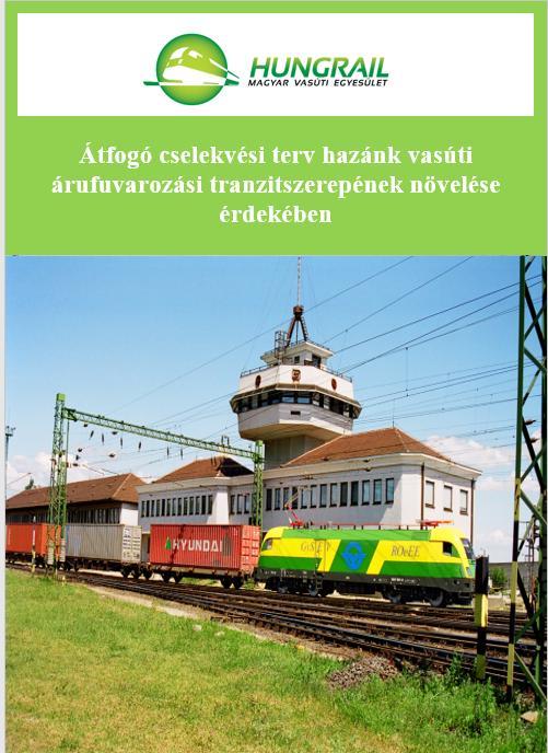 Átfogó cselekvési terv hazánk vasúti árufuvarozási tranzitszerepének növelése érdekében Nagy kapacitású infrastruktúra biztosítása a vasúti árufuvarozási szektor számára Vasúti áruszállítás