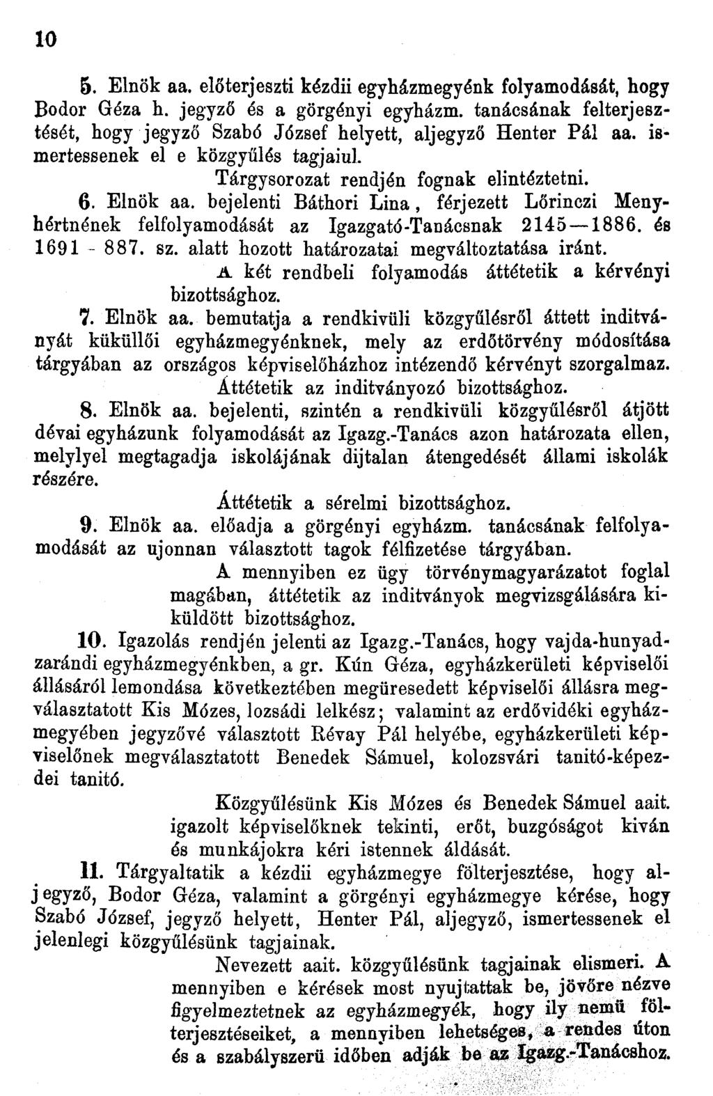0 5. Elnök aa. előterjeszti kézdii egyházmegyénk folyamodását, hogy Bodor Géza h. jegyző és a görgényi egyházm. tanácsának felterjesztését, hogy jegyző Szabó József helyett, aljegyző Henter Pál aa.
