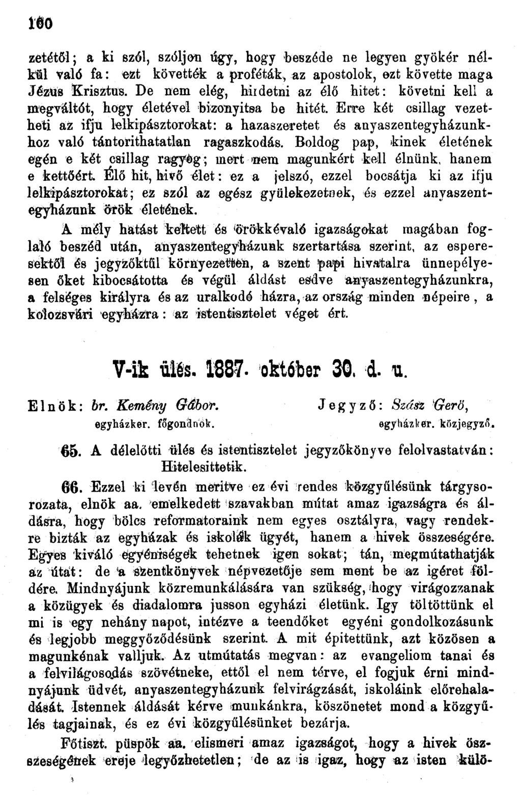 00 zetétől; a ki szól, szóljon úgy, hogy beszéde ne legyen gyökér nélkil való fa: ezt követték a próféták, az apostolok, ezt követte maga Jézus Krisztus.