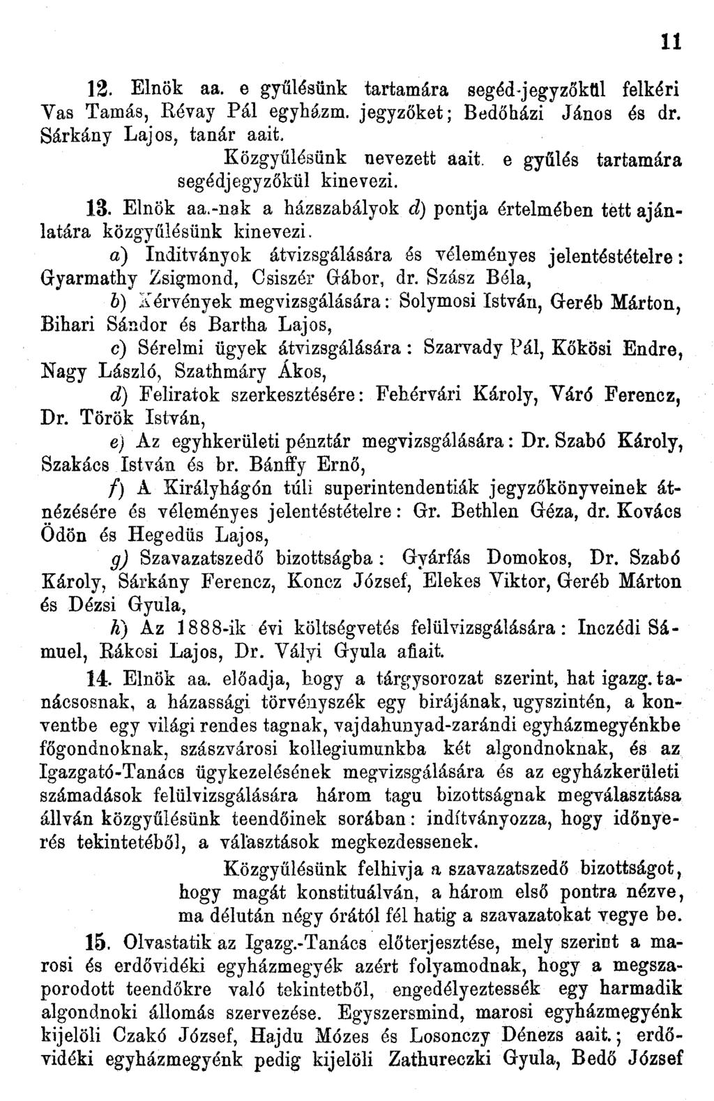 2. Elnök aa. e gyűlésünk tartamára segéd-jegyzőkül felkéri Vas Tamás, Révay Pál egyházm. jegyzőket; Bedőházi János és dr. Sárkány Lajos, tanár aait. Közgyűlésünk nevezett aait.