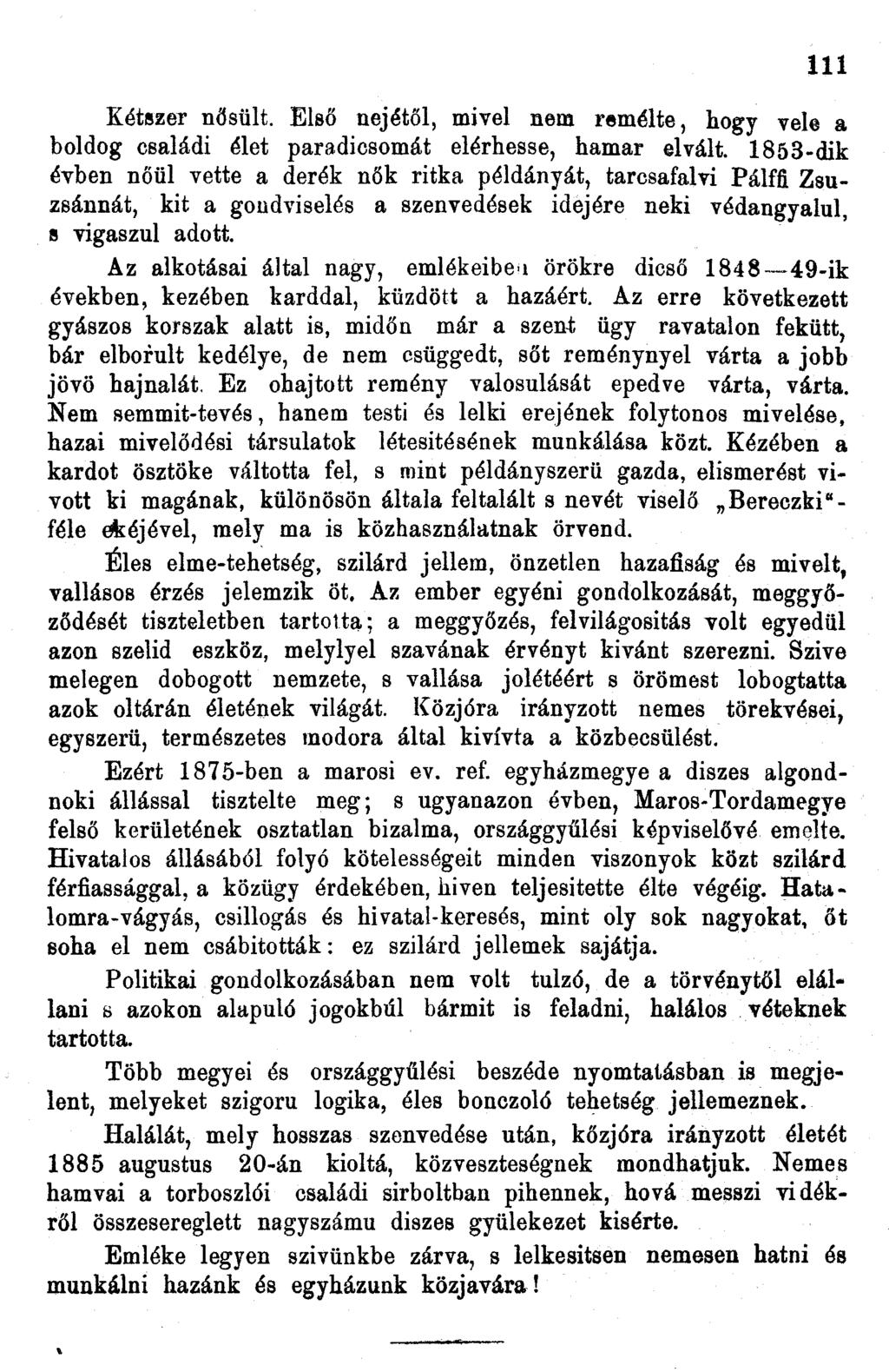 Kétszer nősült. Első nejétől, mivel nem remélte, hogy vele a boldog családi élet paradicsomát elérhesse, hamar elvált.