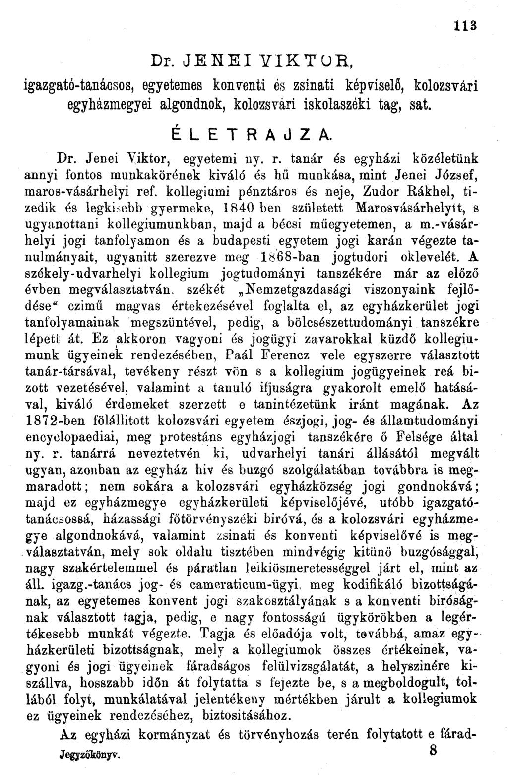 Dr. JENÉI YIKTUR, 3 igazgató-tanácsos, egyetemes konventi és zsinati képviselő, kolozsvári egyházmegyei algondnok, kolozsvári iskolaszéki tag, sat. ÉLETRAJZA. Dr. Jenéi piktor, egyetemi ny. r.