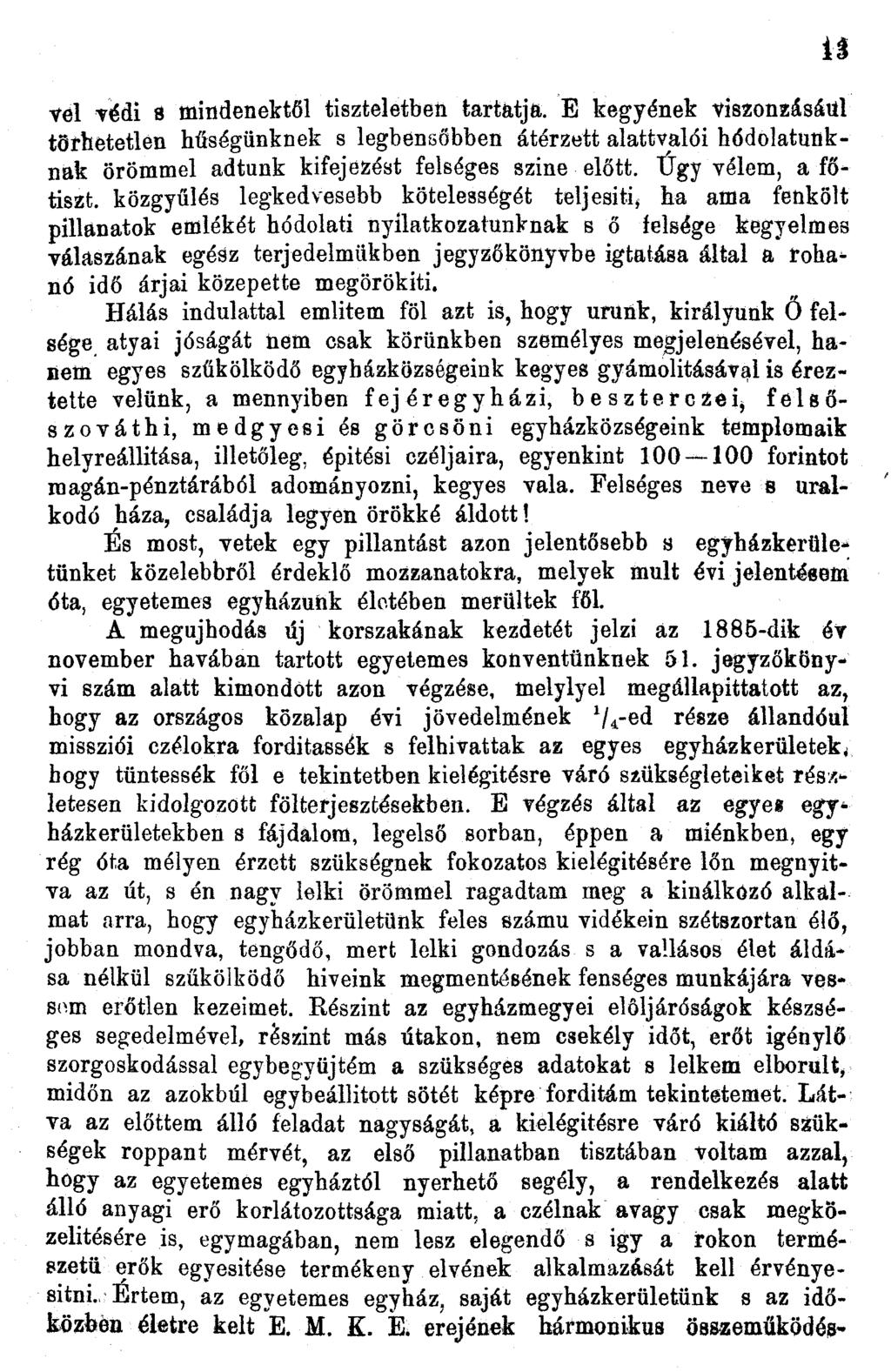 vei védi s mindenektől tiszteletben tartatja. E kegyének viszonzásául törhetetlen hűségünknek s legbensőbben átérzett alattvalói hódolatunknak örömmel adtunk kifejezést felséges szine előtt.