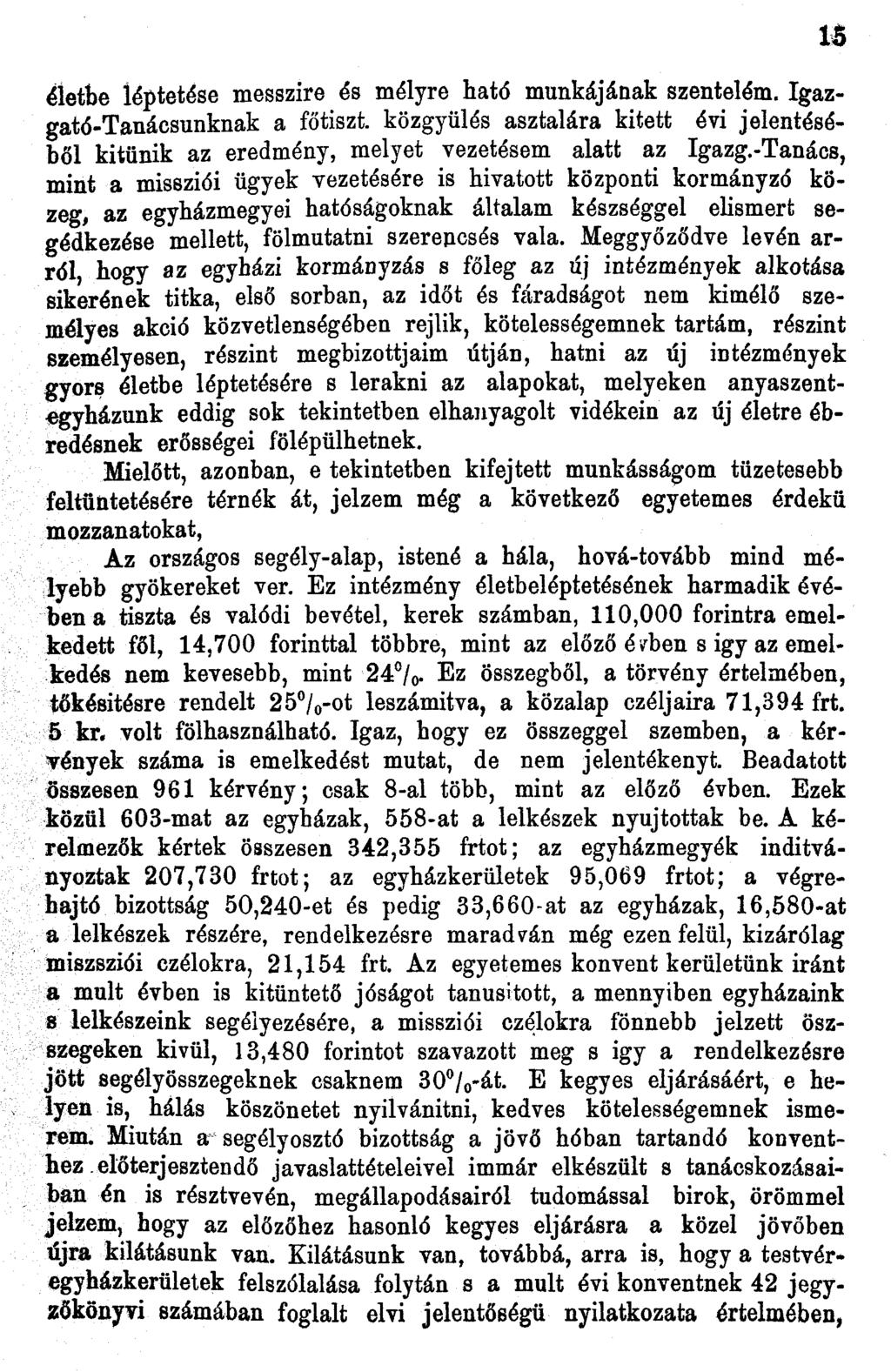 életbe léptetése messzire és mélyre ható munkájának szentelem. Igazgató-Tanácsunknak a főtiszt, közgyűlés asztalára kitett évi jelentéséből kitűnik az eredmény, melyet vezetésem alatt az Igazg.
