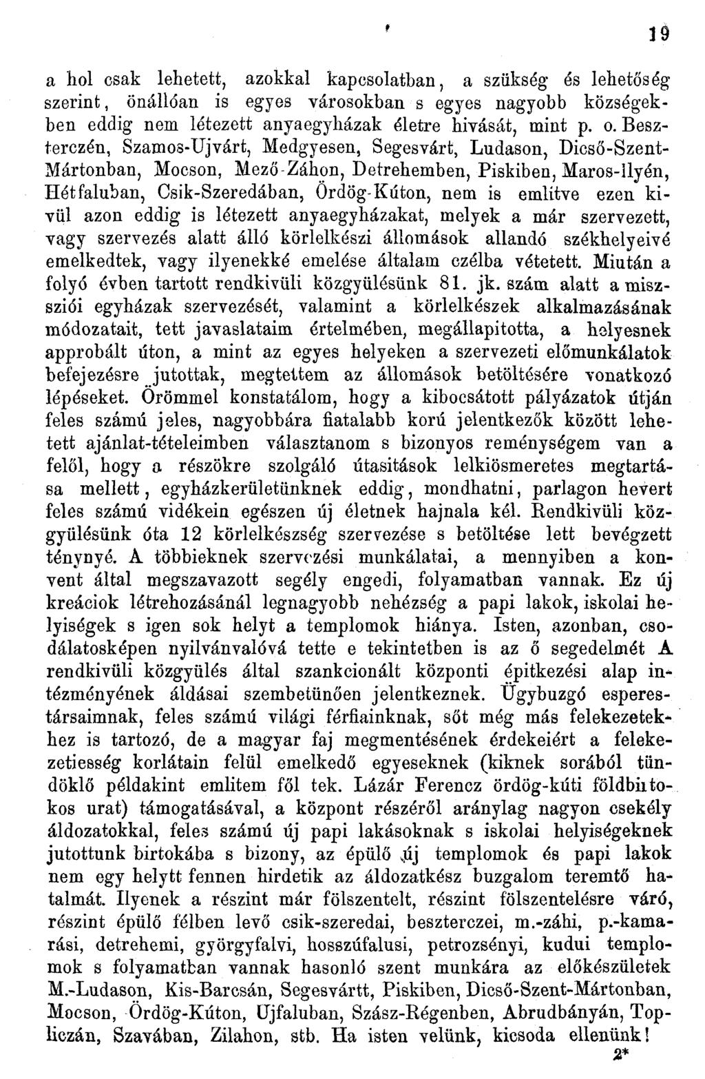 a hol csak lehetett, azokkal kapcsolatban, a szükség és lehetőség szerint, önállóan is egyes városokban s egyes nagyobb községekben eddig nem létezett anyaegyházak életre hívását, mint p. o.
