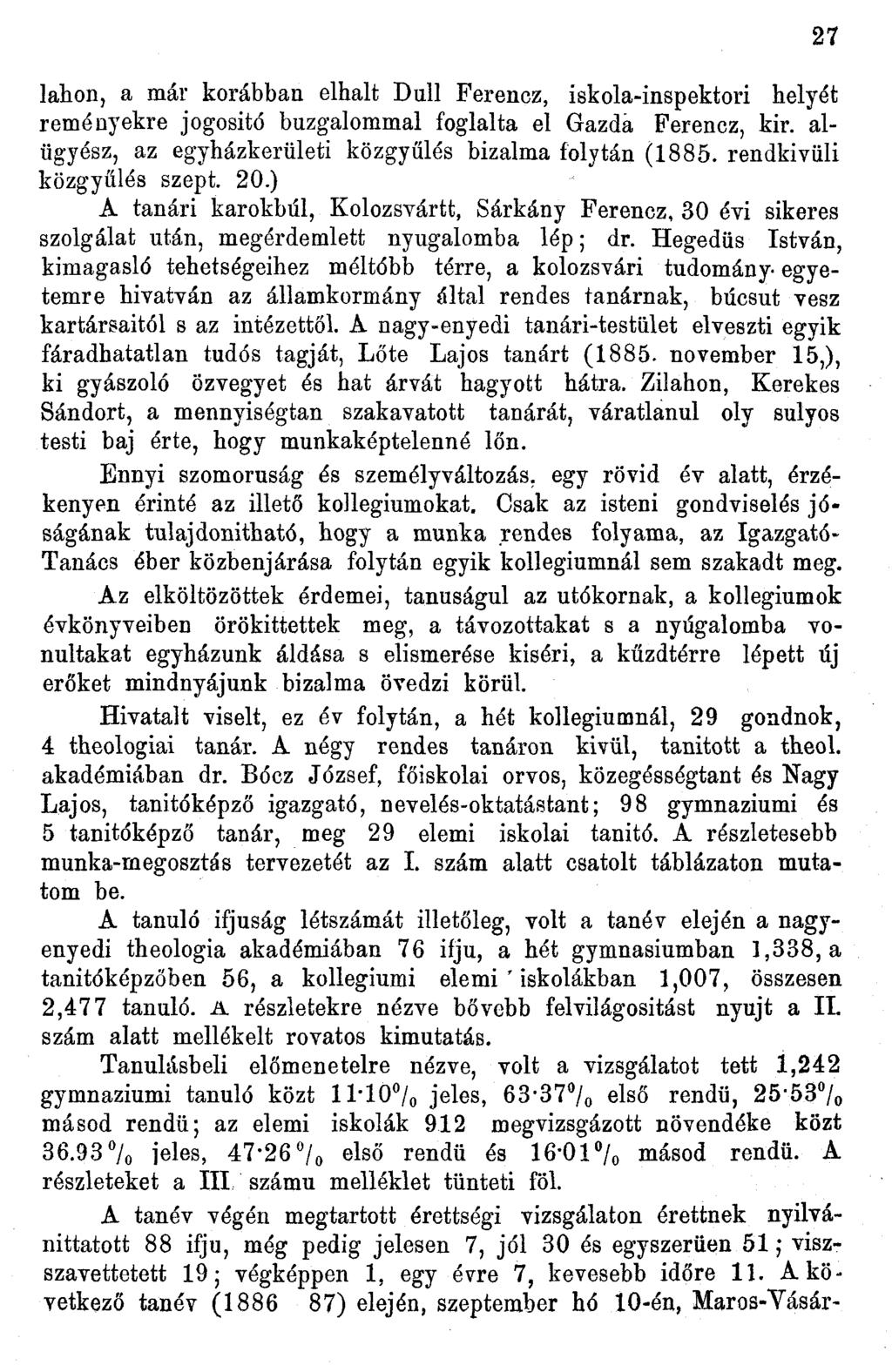 lahon, a már korábban elhalt Dull Ferencz, iskola-inspektori helyét reményekre jogosító buzgalommal foglalta el Gazda Ferencz, kir. alügyész, az egyházkerületi közgyűlés bizalma folytán (885.