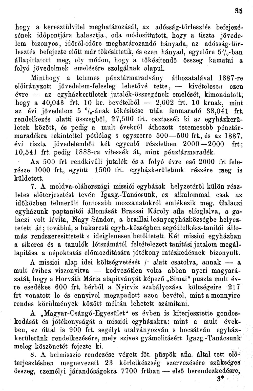 hogy a keresztülvitel meghatározását, az adósság-törlesztés befejezésének időpontjára halasztja, oda módosíttatott, hogy a tiszta jövedelem bizonyos, időről-időre meghatározandó hányada, az