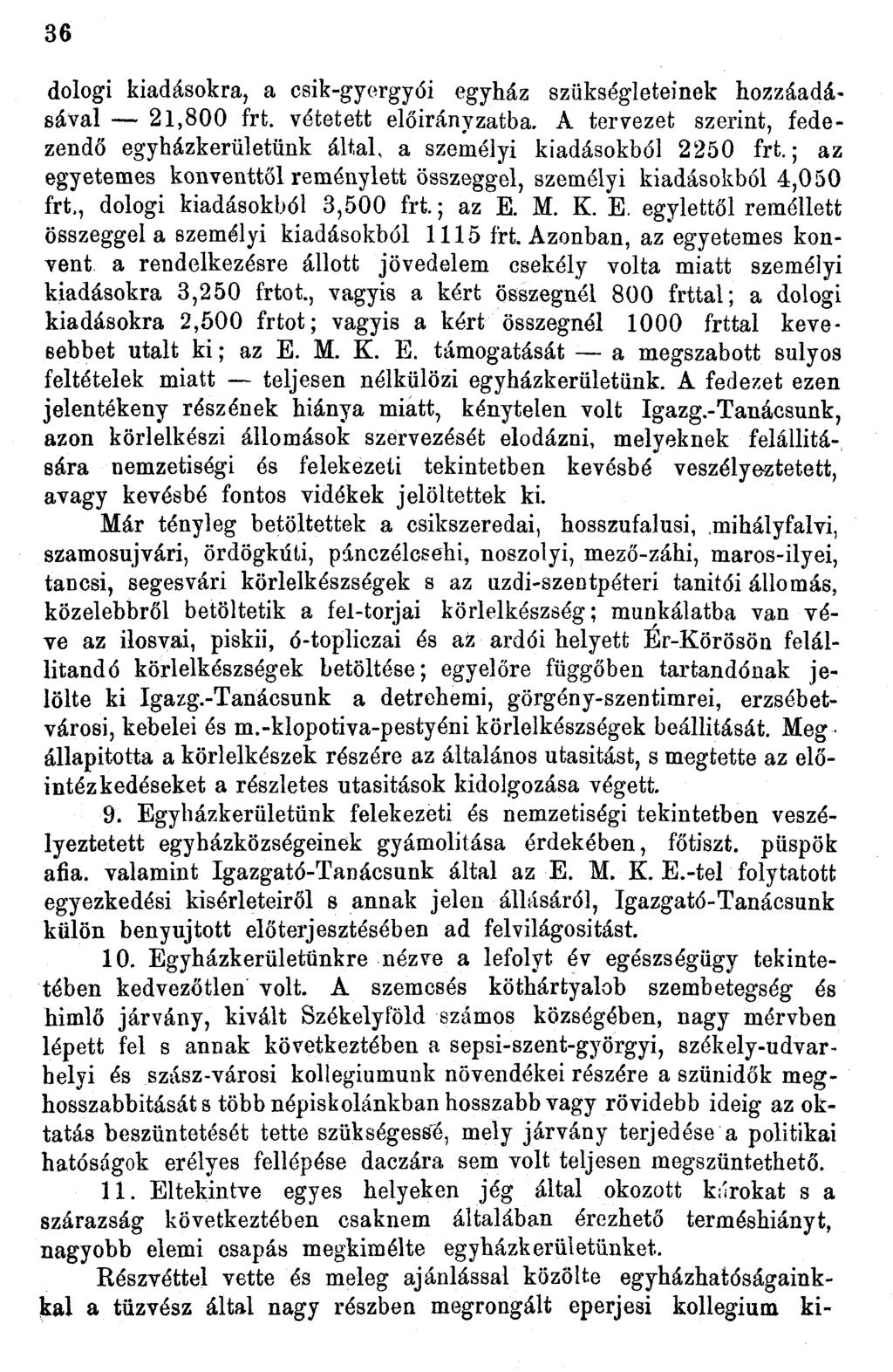36 dologi kiadásokra, a csik-gyergyói egyház szükségleteinek hozzáadásával 2,800 irt. vétetett előirányzatba. A tervezet szerint, fedezendő egyházkerületünk által, a személyi kiadásokból 2250 frt.
